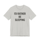 I'd Rather Be Sleeping - T-Shirt