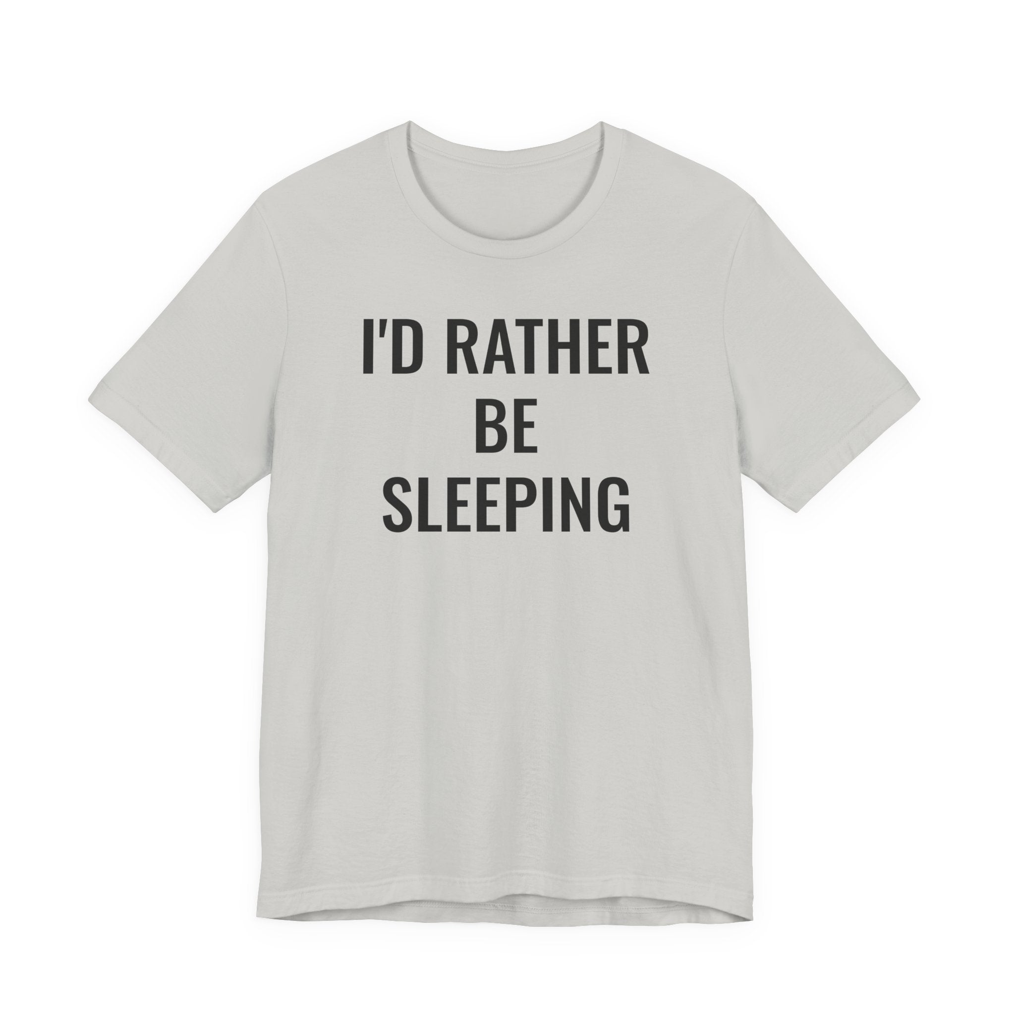 I'd Rather Be Sleeping - T-Shirt