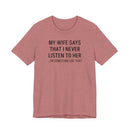 My Wife Says That I Never Listen - T-Shirt