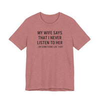 My Wife Says That I Never Listen - T-Shirt