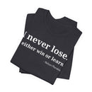 I Never Lose, I Either Win or Learn - T-Shirt