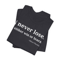 I Never Lose, I Either Win or Learn - T-Shirt