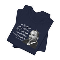 Injustice Anywhere Is a Threat to Justice Everywhere - T-Shirt