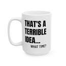 That's A Terrible Idea - Mug