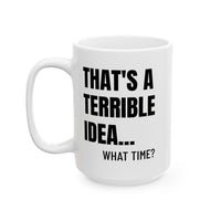 That's A Terrible Idea - Mug