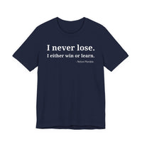 I Never Lose, I Either Win or Learn - T-Shirt