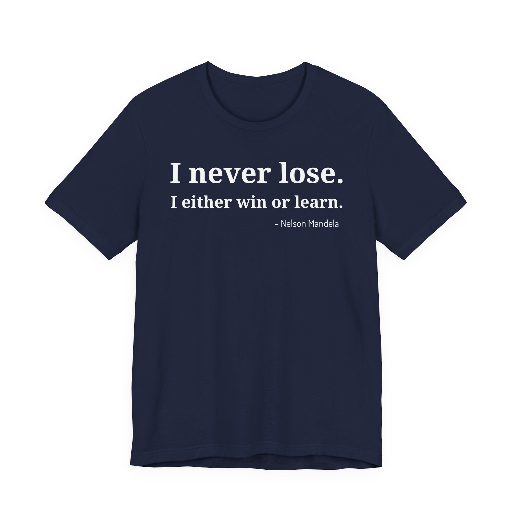 I Never Lose, I Either Win or Learn - T-Shirt