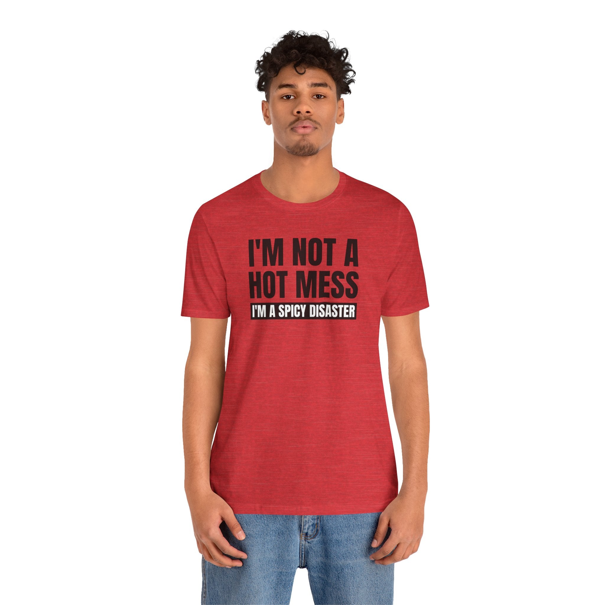 I'm Not a Hot Mess, I'm a Spicy Disaster - T-Shirt