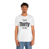 Talk Thirty to Me - T-Shirt