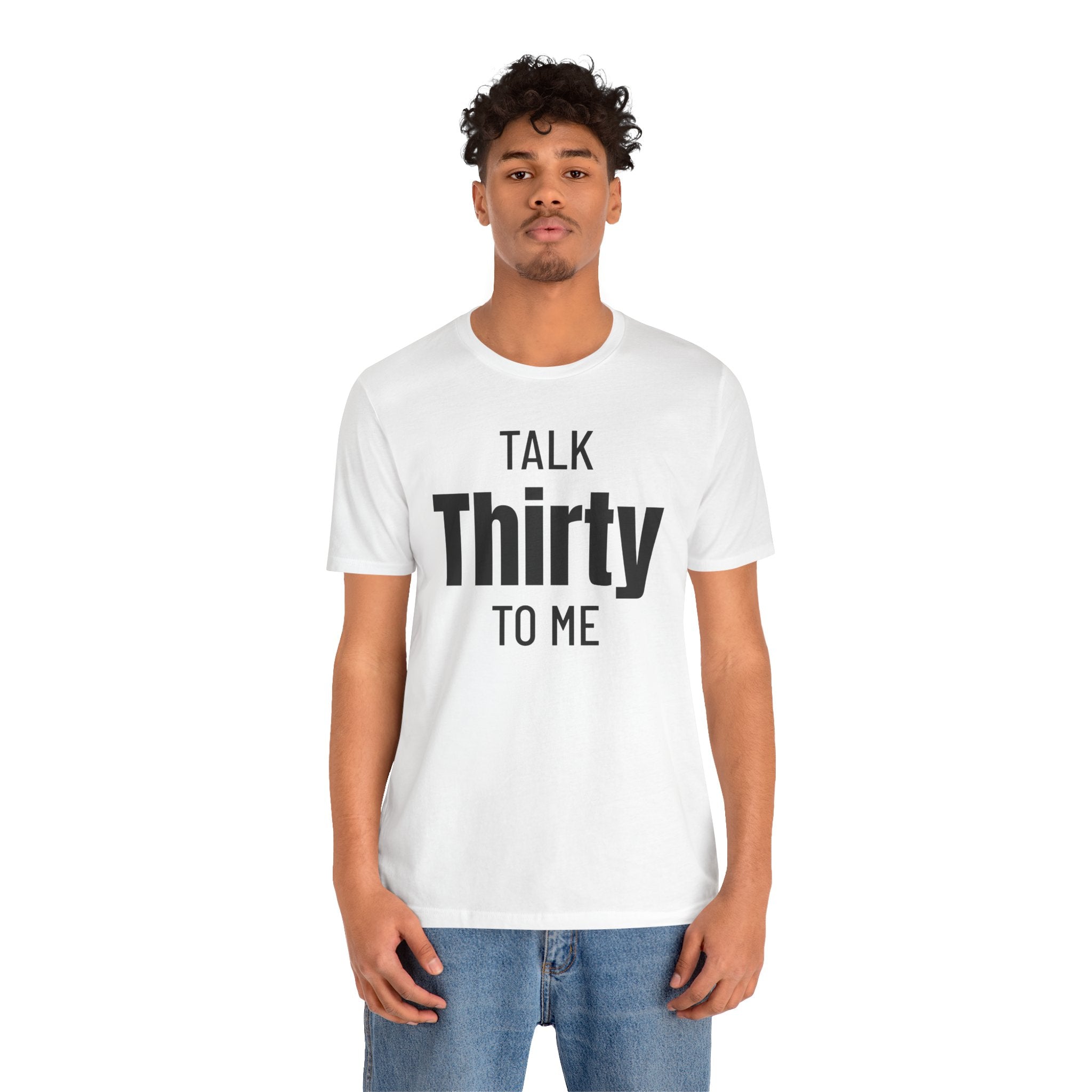 Talk Thirty to Me - T-Shirt