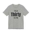 Talk Thirty to Me - T-Shirt