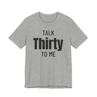 Talk Thirty to Me - T-Shirt