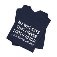 My Wife Says That I Never Listen - T-Shirt