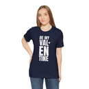 Be My Valentine - T-Shirt