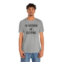 I'd Rather Be Sleeping - T-Shirt