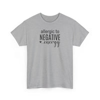 Allergic to Negative Energy - T-Shirt