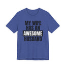 My Wife Has an Awesome Husband - T-Shirt