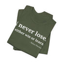 I Never Lose, I Either Win or Learn - T-Shirt