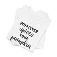 Whatever Spices Your Pumpkin - T-Shirt
