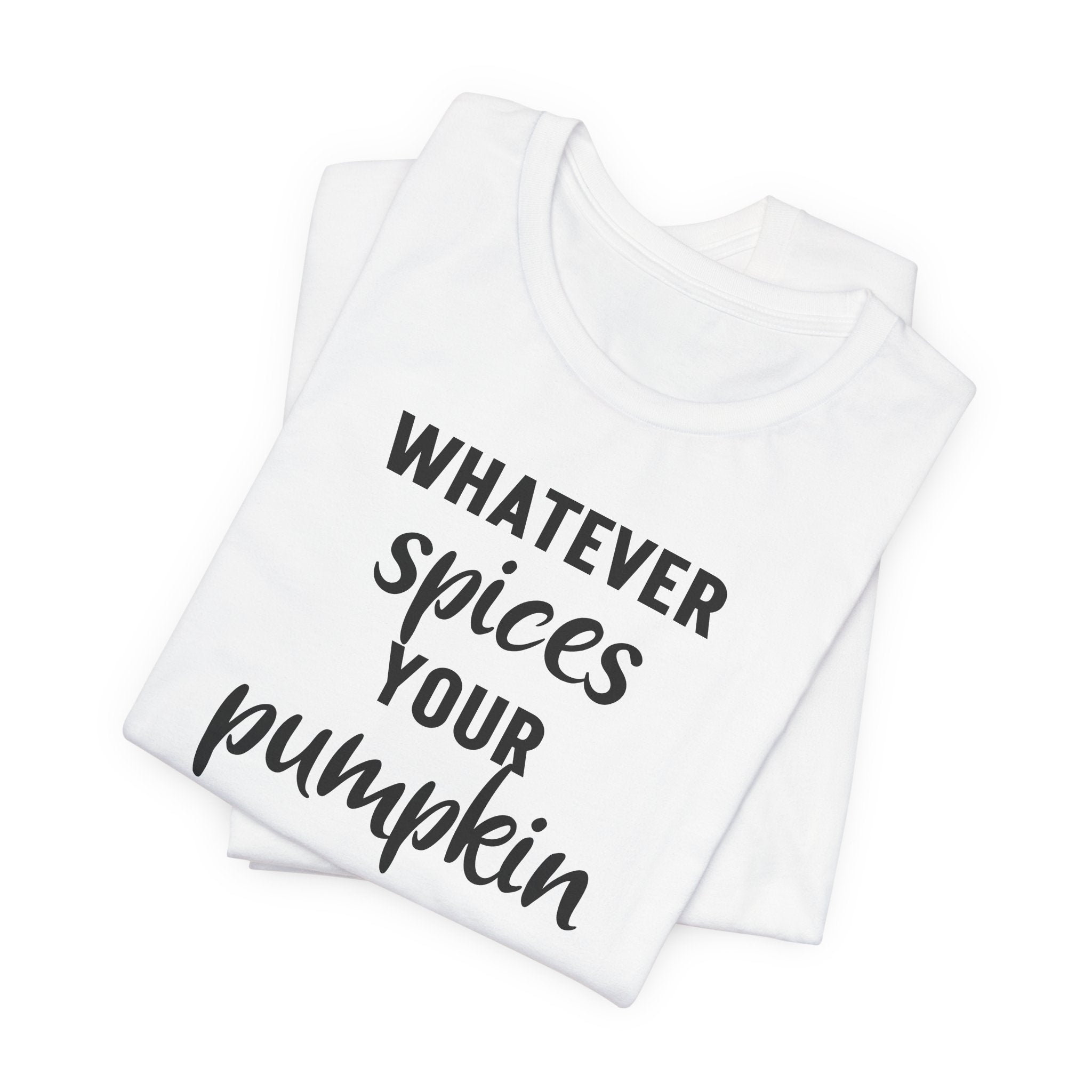 Whatever Spices Your Pumpkin - T-Shirt