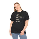 Life Happens Dog Helps - T-Shirt