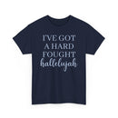 I've Got a Hard Fought Hallelujah - T-Shirt