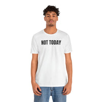 Not Today - T-Shirt