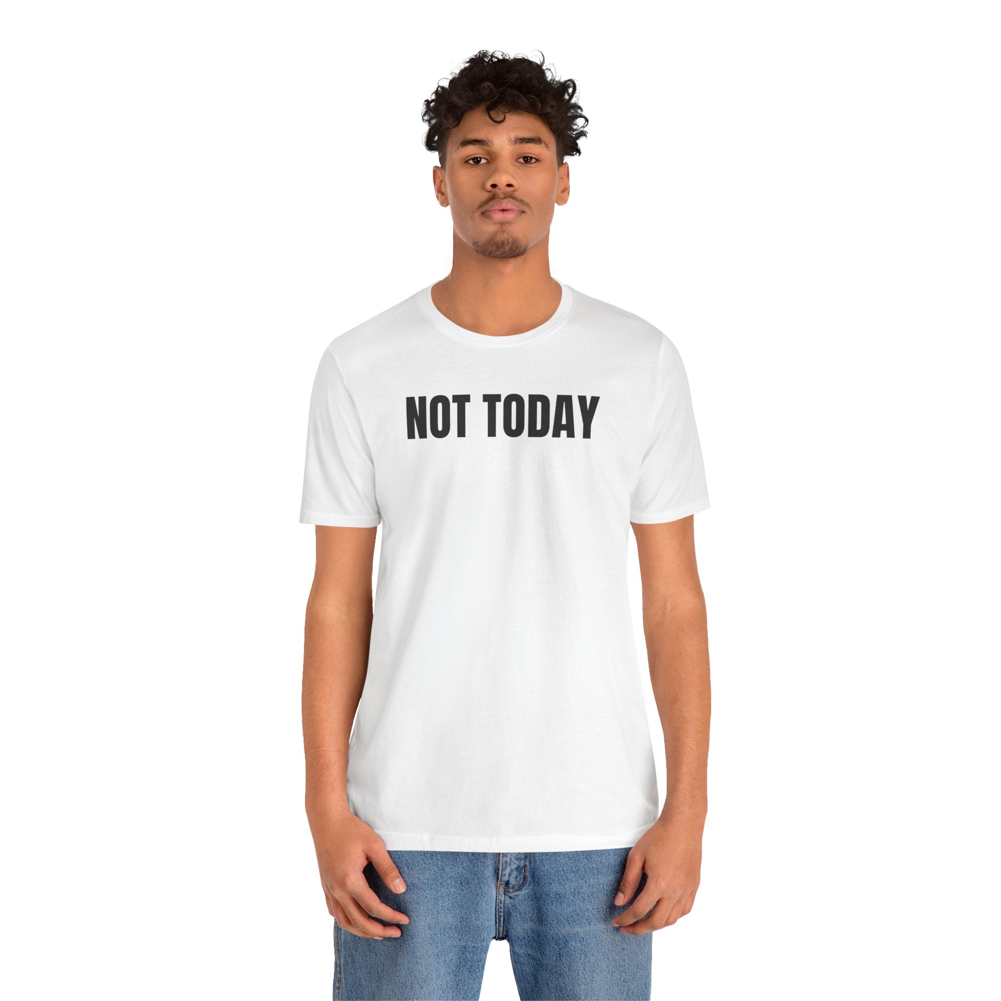 Not Today - T-Shirt