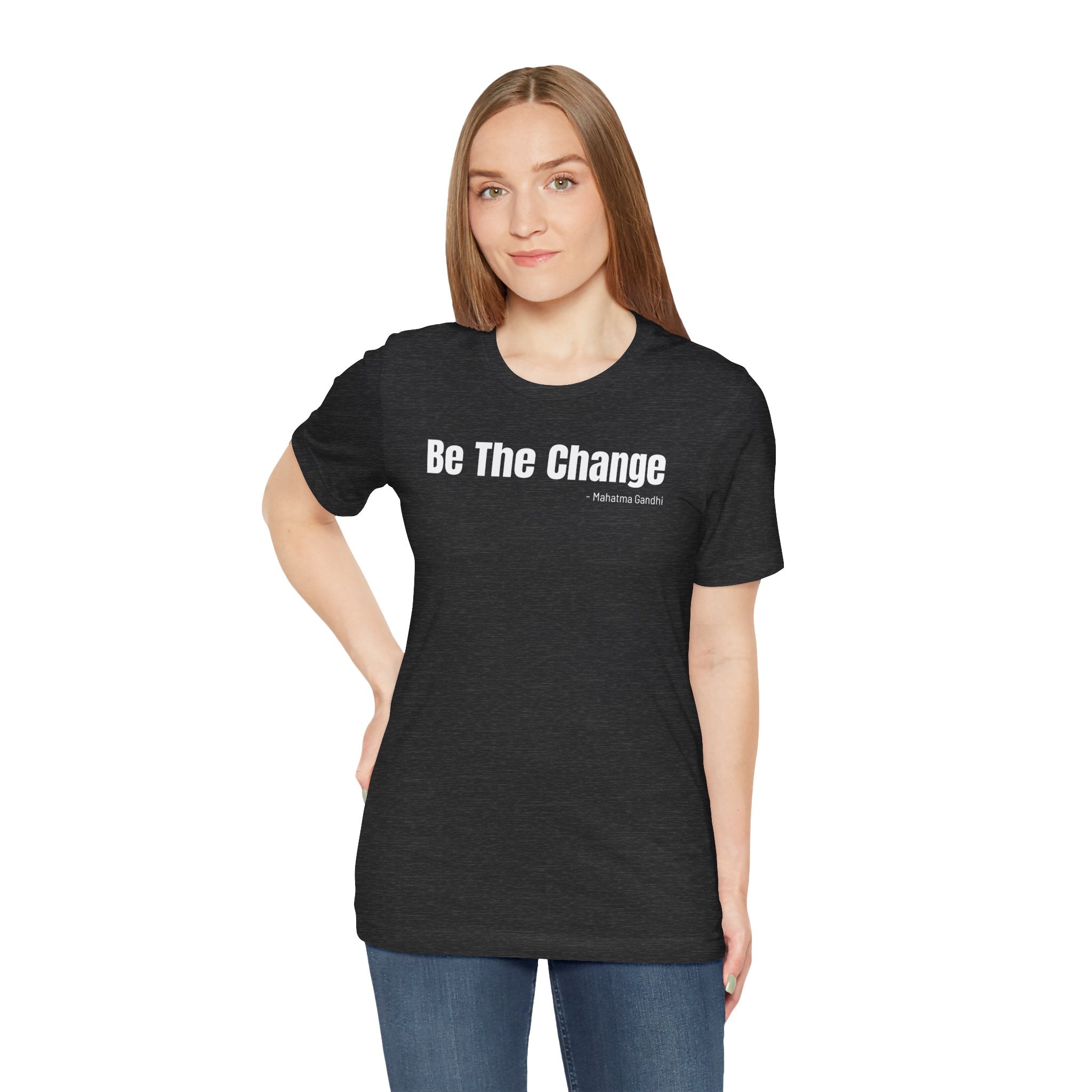 Be The Change - T-Shirt