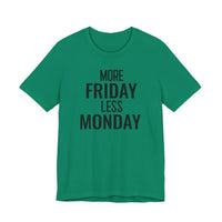 More Friday Less Monday - T-Shirt