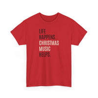 Life Happens, Christmas Music Helps - T-Shirt