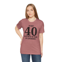 I'm Not 40, I'm 21 with 19 Years of Experience - T-Shirt