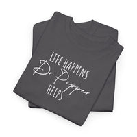Life Happens; Dr Pepper Helps - T-Shirt