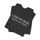 I Love My Boss, I Mean My Wife - T-Shirt
