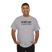I'm Not Lazy, I'm Energy Efficient - T‑Shirt
