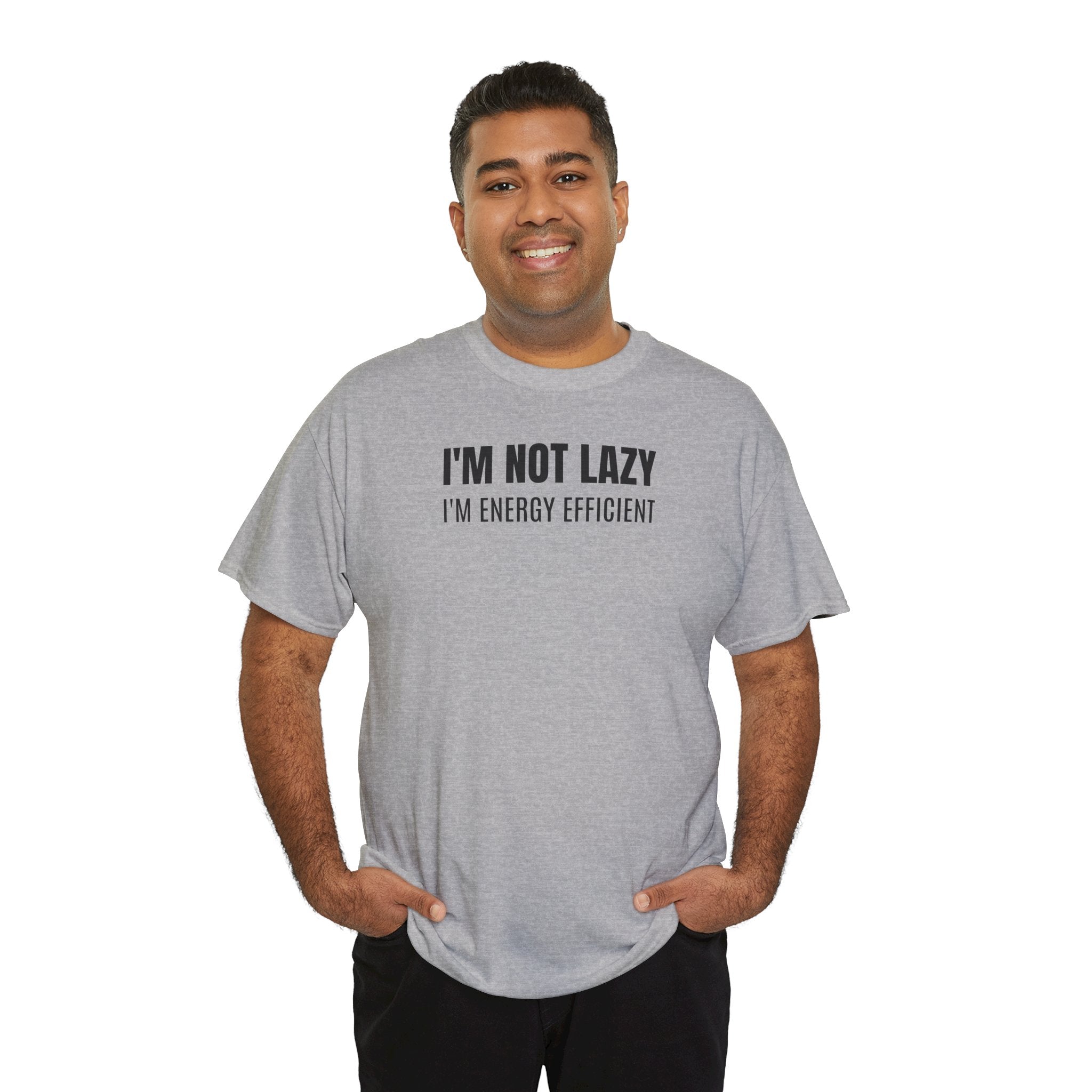 I'm Not Lazy, I'm Energy Efficient - T‑Shirt