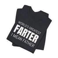 World's Greatest Farter, I Mean Father - T-Shirt