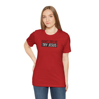 Don't Try Me, Try Jesus - T-Shirt