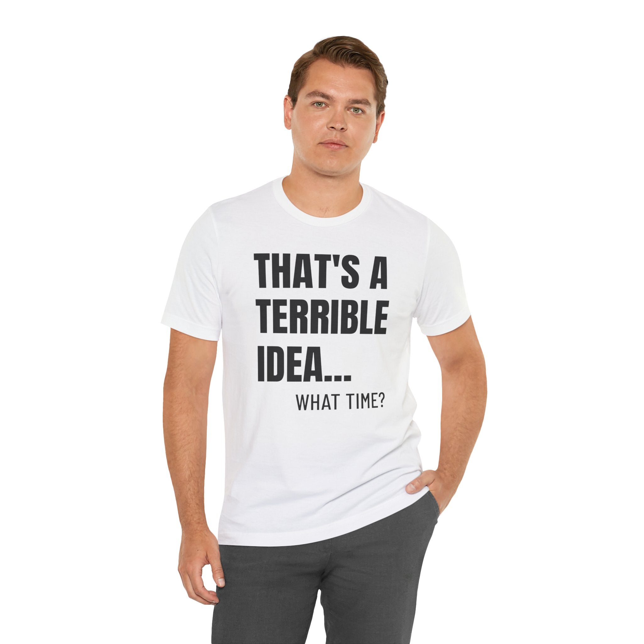 That's a Terrible Idea - T-Shirt
