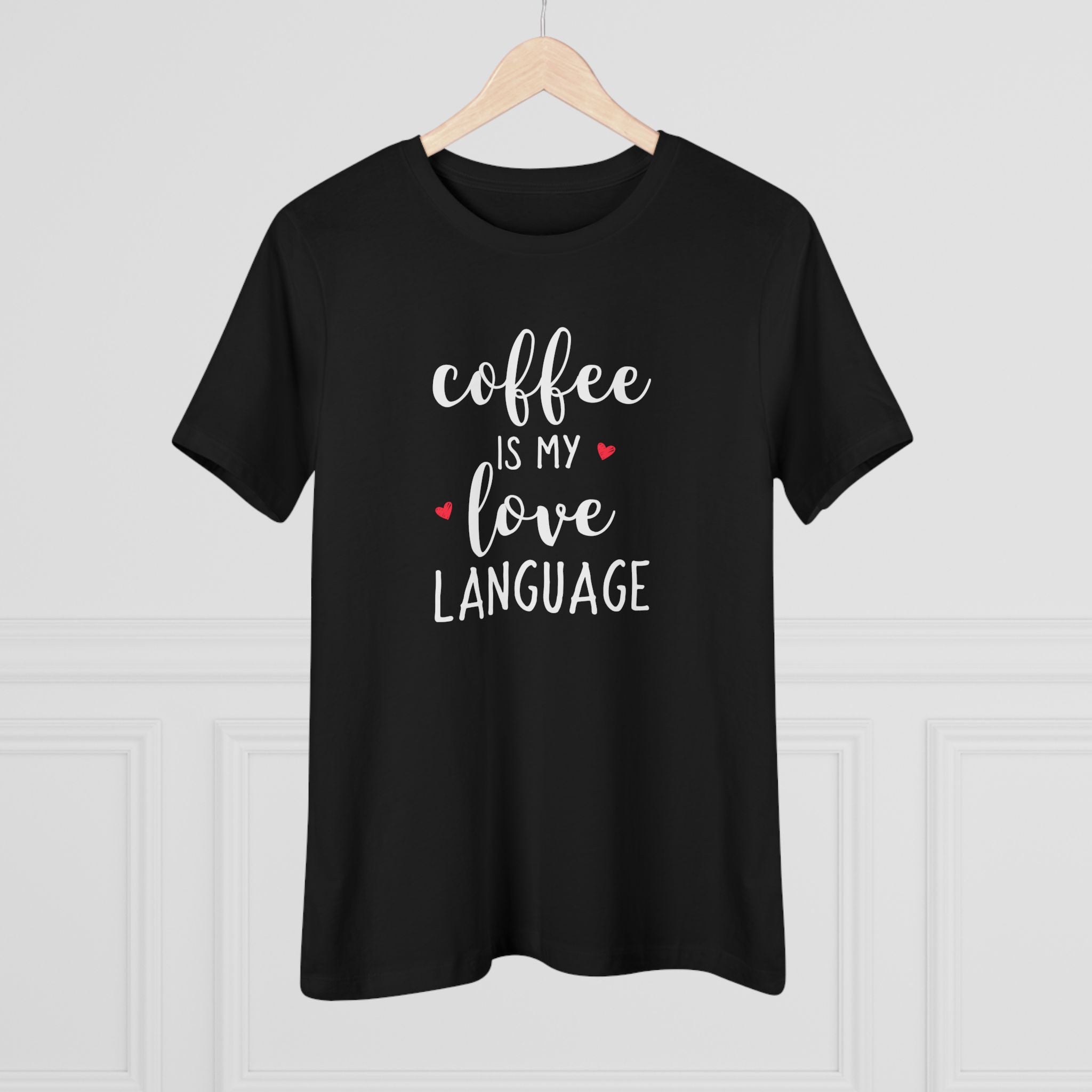Coffee Is My Love Language - T-Shirt