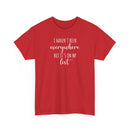 I Haven't Been Everywhere but It's on My List - T-Shirt