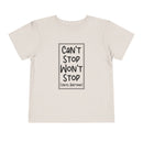 Can't Stop Won't Stop - Toddler T-Shirt