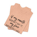 If My Mouth Doesn't Say It - T-Shirt
