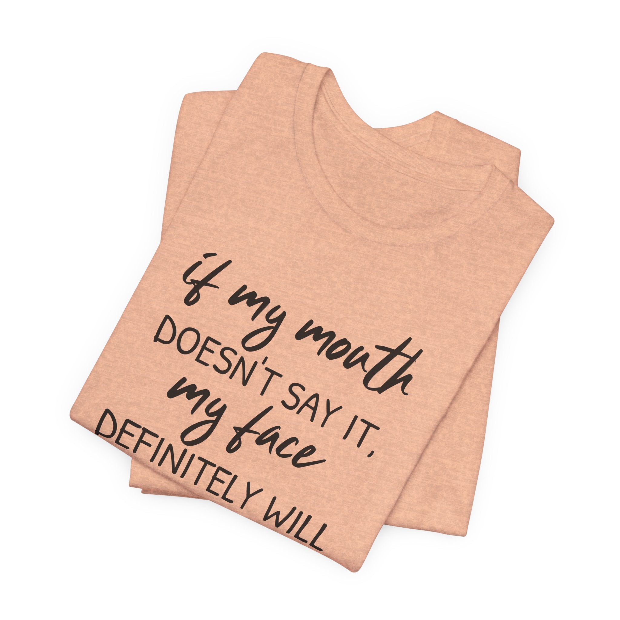 If My Mouth Doesn't Say It - T-Shirt