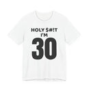 Holy $#!T I'm 30 - T-Shirt