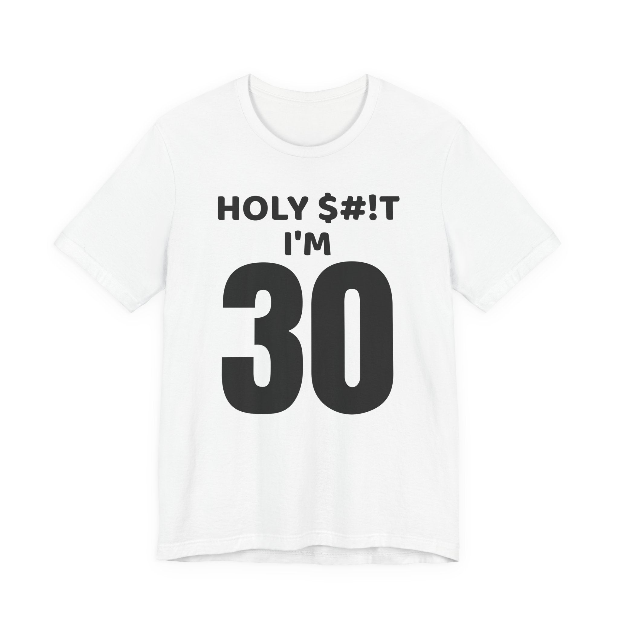 Holy $#!T I'm 30 - T-Shirt