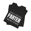 World's Greatest Farter, I Mean Father - T-Shirt