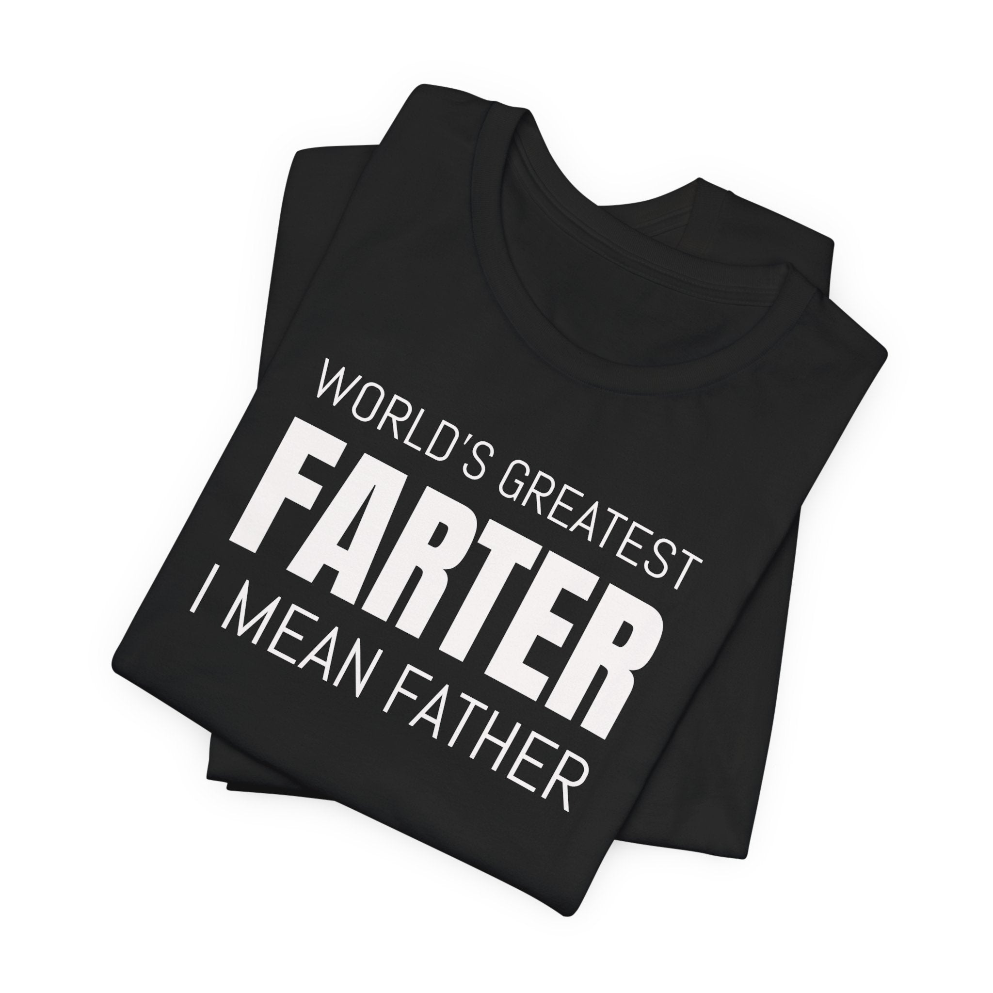 World's Greatest Farter, I Mean Father - T-Shirt