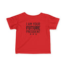 I Am Your Future President - Infant T-Shirt
