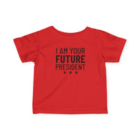 I Am Your Future President - Infant T-Shirt
